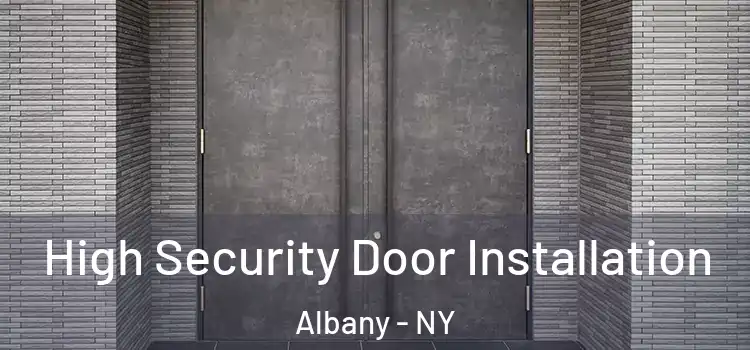  High Security Door Installation Albany - NY
